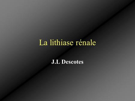 La lithiase rénale J.L Descotes.