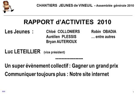 CHANTIERS JEUNES de VINEUIL - Assemblée générale 2010 1 RAPPORT d’ACTIVITES 2010 Les Jeunes : Luc LETEILLIER (vice président) ------------------ Un super.