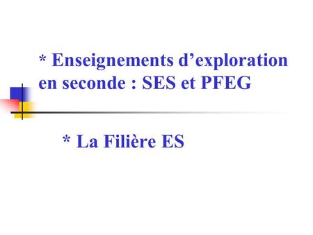 * Enseignements d’exploration en seconde : SES et PFEG