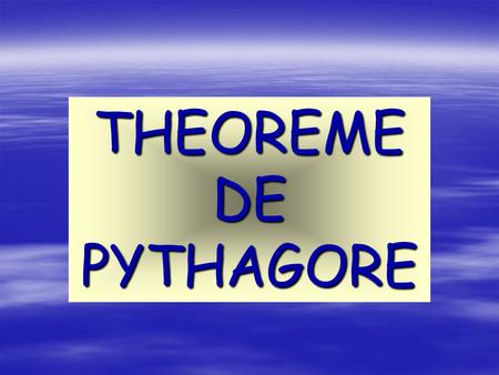 THEOREME DE PYTHAGORE.