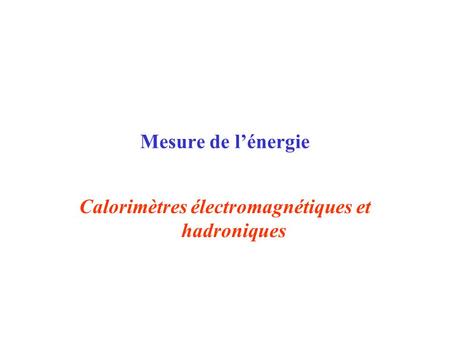Calorimètres électromagnétiques et hadroniques