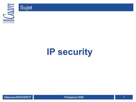 Sujet IP security Stéphane BERGEROTProbatoire 20061.