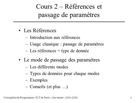 Conception de Programmes - IUT de Paris - 1ère année - 2001-20021 Cours 2 – Références et passage de paramètres Les Références –Introduction aux références.