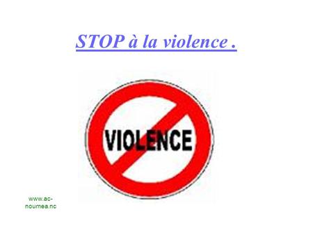 STOP à la violence. www.ac- noumea.nc. Tension peur de la victime. Justification regrets de l’agresseur. Culpabilisation de la victime. Lune de miel espoir.