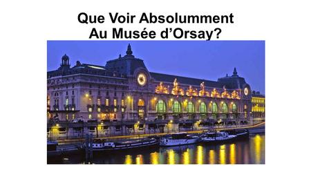 Que Voir Absolumment Au Musée d’Orsay?