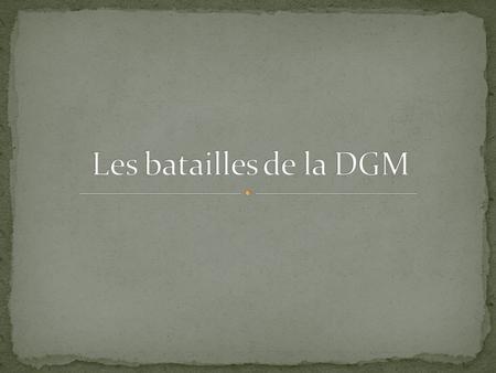 Les batailles de la DGM http://www.bbc.co.uk/history/worldwars/wwtwo/