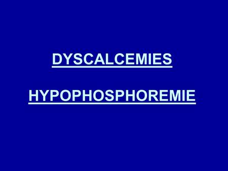 DYSCALCEMIES HYPOPHOSPHOREMIE
