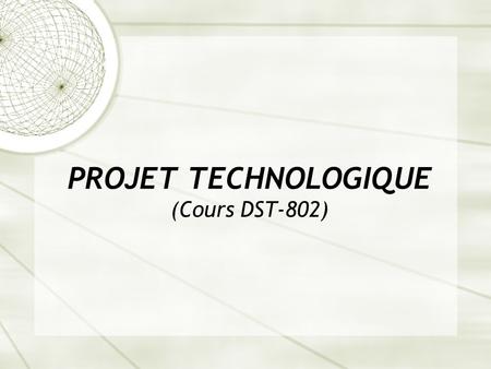PROJET TECHNOLOGIQUE (Cours DST-802)