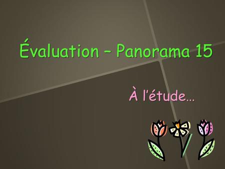 Évaluation – Panorama 15 À l’étude…. Unité 15.1 Tu dois être capable de :  différencier la probabilité théorique de la probabilité fréquentielle  calculer.