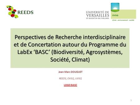 Perspectives de Recherche interdisciplinaire et de Concertation autour du Programme du LabEx ‘BASC’ (Biodiversité, Agrosystèmes, Société, Climat) Jean-Marc.