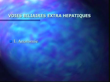 VOIES BILIAIRES EXTRA HEPATIQUES