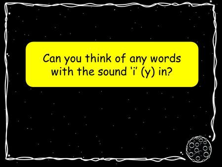 Can you think of any words with the sound ‘i’ (y) in?
