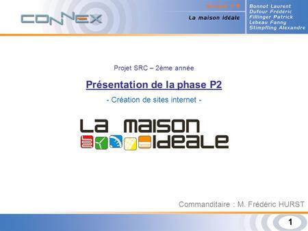 1 Projet SRC – 2ème année Présentation de la phase P2 - Création de sites internet - 1 Commanditaire : M. Frédéric HURST.