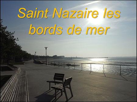 Saint Nazaire les bords de mer.