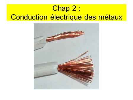 Chap 2 : Conduction électrique des métaux