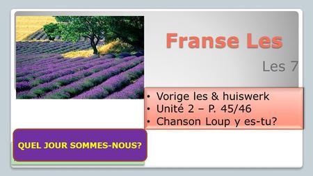 Franse Les Les 7 Vorige les & huiswerk Unité 2 – P. 45/46 Chanson Loup y es-tu? Vorige les & huiswerk Unité 2 – P. 45/46 Chanson Loup y es-tu? Aujourd’hui.