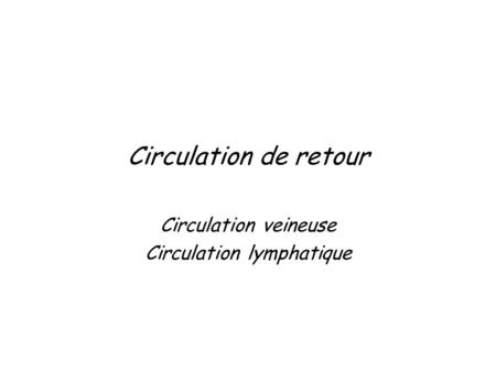 Circulation veineuse Circulation lymphatique