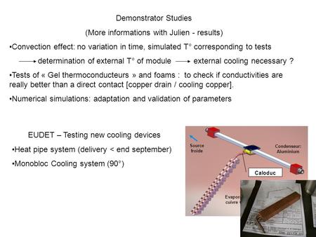 Demonstrator Studies (More informations with Julien - results) Convection effect: no variation in time, simulated T° corresponding to tests determination.