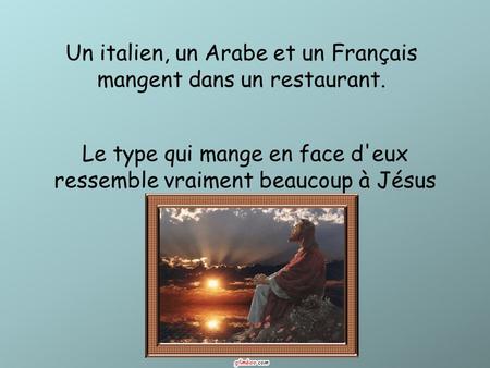 Un italien, un Arabe et un Français mangent dans un restaurant.