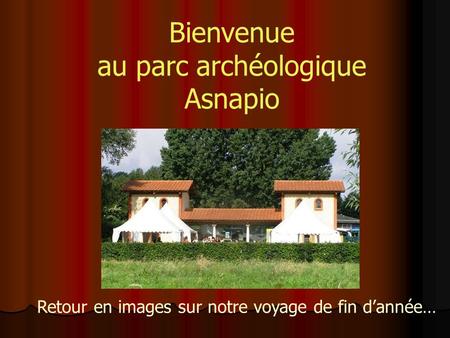 Bienvenue au parc archéologique Asnapio Retour en images sur notre voyage de fin d’année…
