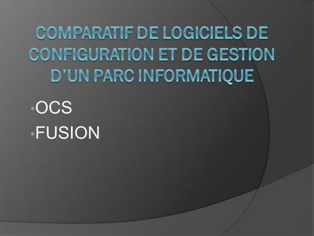 Comparatif de logiciels de configuration et de gestion d’un parc informatique OCS FUSION.