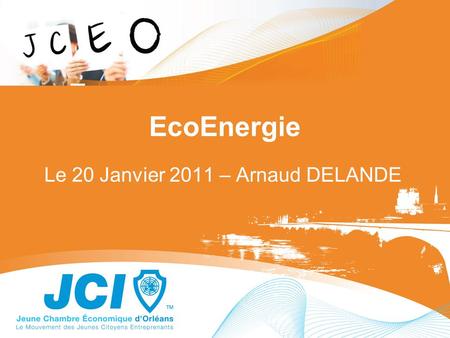 EcoEnergie Le 20 Janvier 2011 – Arnaud DELANDE. 1. CONSTAT « L'écologie est aussi et surtout un problème culturel, le respect de l'environnement passe.