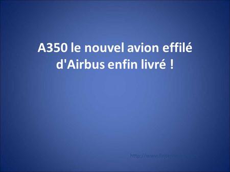 A350 le nouvel avion effilé d'Airbus enfin livré !