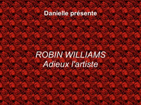 Danielle présente ROBIN WILLIAMS Adieux l'artiste.