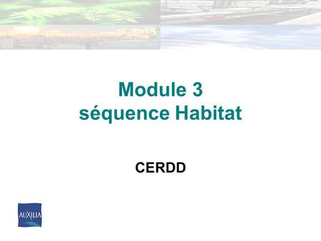 Module 3 séquence Habitat CERDD. Sommaire – Eco-citoyen dans son quartier – Eco-citoyen dans son jardin – Eco-citoyen dans sa maison.