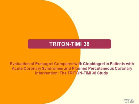 TRITON-TIMI 38 Evaluation of Prasugrel Compared with Clopidogrel in Patients with Acute Coronary Syndromes and Planned Percutaneous Coronary Intervention: