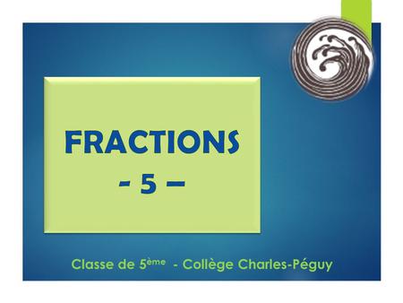 Classe de 5 ème - Collège Charles-Péguy Calculez en respectant les règles sur les fractions :  1 er calcul :
