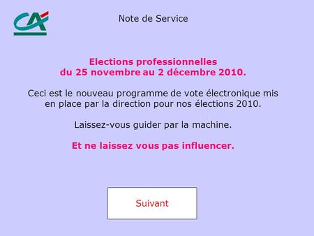 Elections professionnelles du 25 novembre au 2 décembre 2010. Ceci est le nouveau programme de vote électronique mis en place par la direction pour nos.