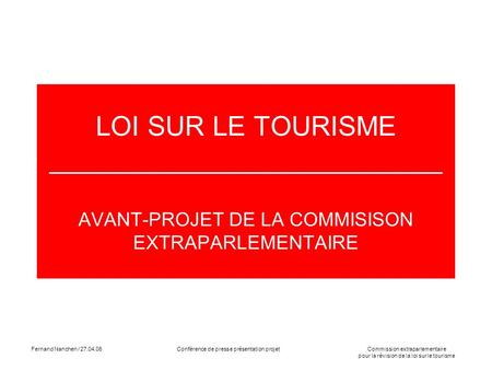 Commission extraparlementaire pour la révision de la loi sur le tourisme Fernand Nanchen / 27.04.06Conférence de presse présentation projet LOI SUR LE.