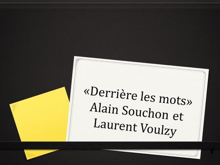 «Derrière les mots» Alain Souchon et Laurent Voulzy.