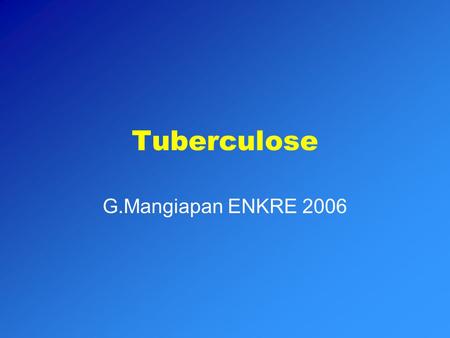 Tuberculose G.Mangiapan ENKRE 2006.