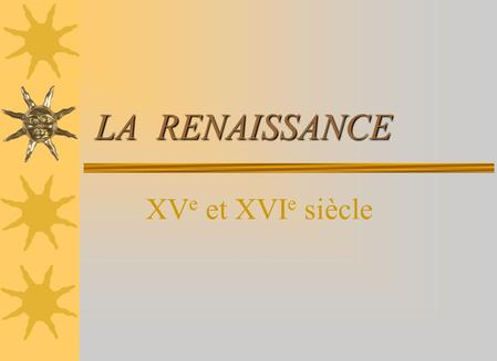 LA RENAISSANCE XVe et XVIe siècle.