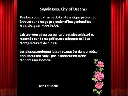 par Christiane Sagalassos, City of Dreams Tombez sous le charme de la cité antique présentée à travers une méga-projection d’images inédites d’un site.