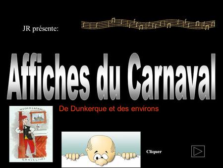 Affiches du Carnaval JR présente: De Dunkerque et des environs Cliquer