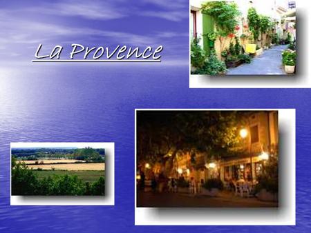 La Provence Tammie Le Tammie Le. Le Climat du Provence Quand on pensera de la Provence, on pensera du climat doux. La Provence a le climat Mediterranee,