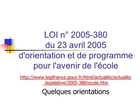 LOI n° 2005-380 du 23 avril 2005 d'orientation et de programme pour l'avenir de l'école  _legislative/2005-380/ecole.htm.