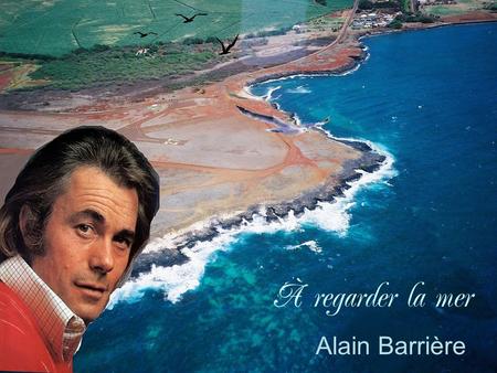 À regarder la mer Alain Barrière.