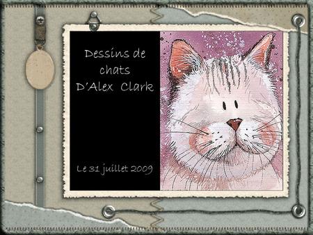 Dessins de chats D’Alex Clark Le 31 juillet 2009.