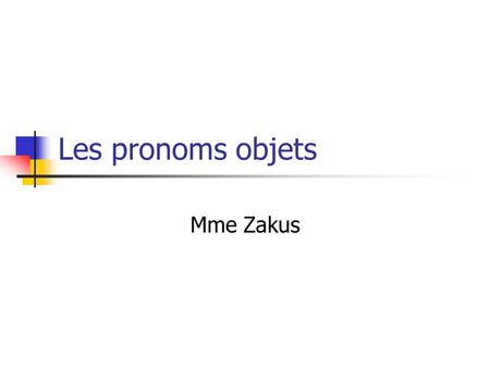 Les pronoms objets Mme Zakus. Les pronoms objets When dealing with sentences, subjects are part of the action of the verb. In other words, they “ do ”