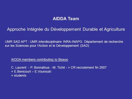 AIDDA members contributing to Biosoc C. Laurent - P. Bonnafous - M. Tichit - + CR recrutement fin 2007 + E.Benicourt – E.Vounouki + students AIDDA Team.