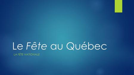 Le Fête au Québec La Fête Nationale.