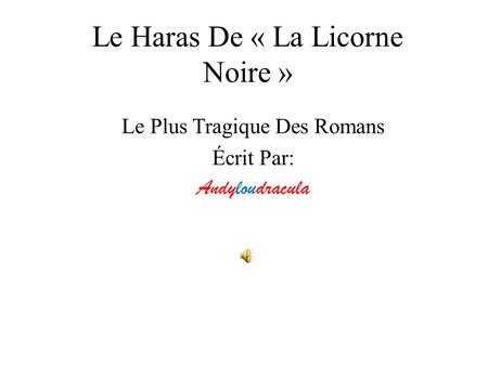 Le Haras De « La Licorne Noire » Le Plus Tragique Des Romans Écrit Par: Andyloudracula.