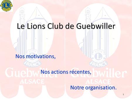 Le Lions Club de Guebwiller Nos motivations, Nos actions récentes, Notre organisation. 1.