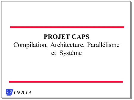 PROJET CAPS Compilation, Architecture, Parallélisme et Système.
