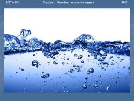 EIST – 5ème	Chapitre 1 : l’eau dans notre environnement	2015