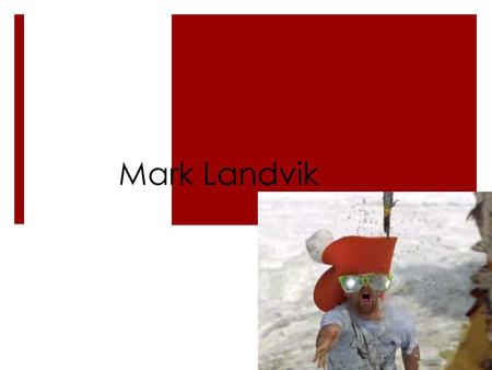 Mark Landvik.  Nom: Mark Landvik  Date de naissance: 9 octobre 1982  Nationalité: Américain  Lieu de résidence: Alaska  Sports pratiques: surf du.